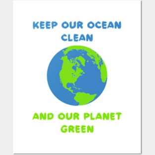 Keep Our Ocean Clean And Our Planet Green Posters and Art